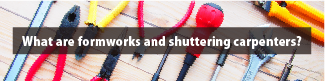 What are formworks and shuttering carpenters？｜型枠大工ってどんな仕事？